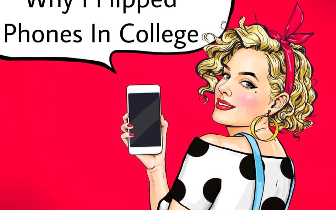 Why I Flipped Phones In College… And Why I’m Never Going Back